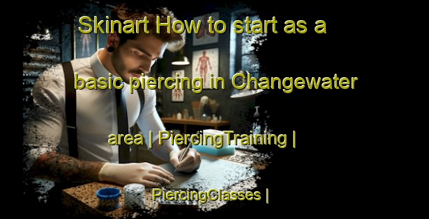 Skinart How to start as a basic piercing in Changewater area | PiercingTraining | PiercingClasses | SkinartTraining-United States